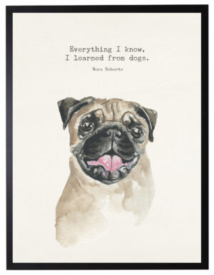 Watercolor Pug with Everything I know quote