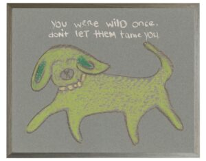 Wild once quote with green dog in pastels
