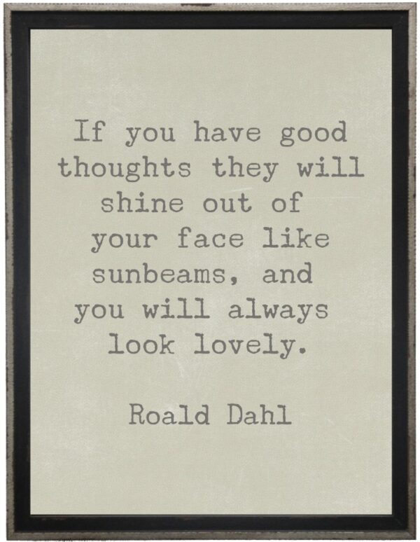 If you have good thoughts…Dahl quote