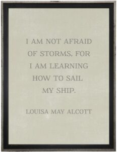 I am not afraid of storms…Alcott quote